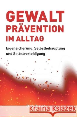 Gewaltpr?vention im Alltag: Eigensicherung, Selbstbehauptung und Selbstverteidigung Dirk Zeuge 9783347420472