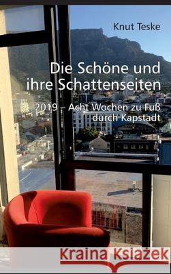 Die schöne und ihre Schattenseiten: 2019 - Acht Wochen zu Fuß durch Kapstadt Teske, Knut 9783347426047