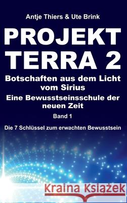 PROJEKT TERRA 2 - Botschaften aus dem Licht vom Sirius - Eine Bewusstseinsschule der neuen Zeit: Die 7 Schlüssel zum erwachten Bewusstsein Thiers, Antje 9783347433755 Tredition Gmbh