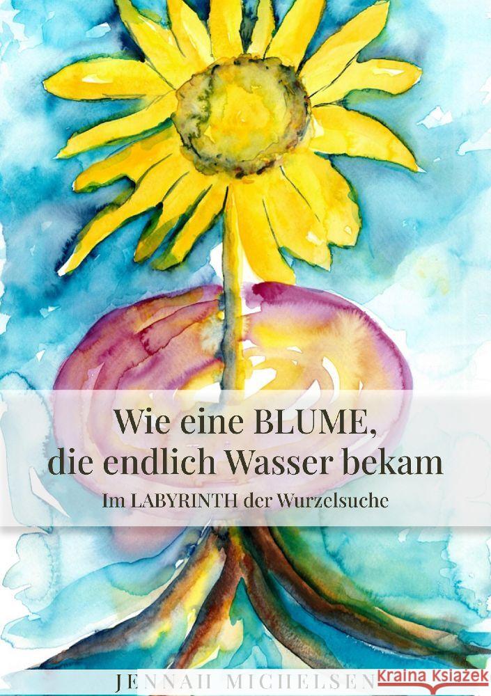 Wie eine Blume, die endlich Wasser bekam Michelsen, Jennah 9783347452114