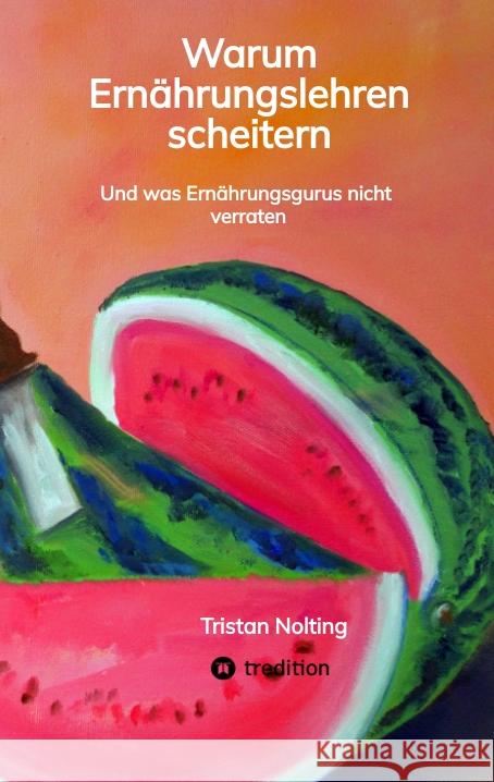 Warum Ernährungslehren scheitern Nolting, Tristan 9783347453227 tredition