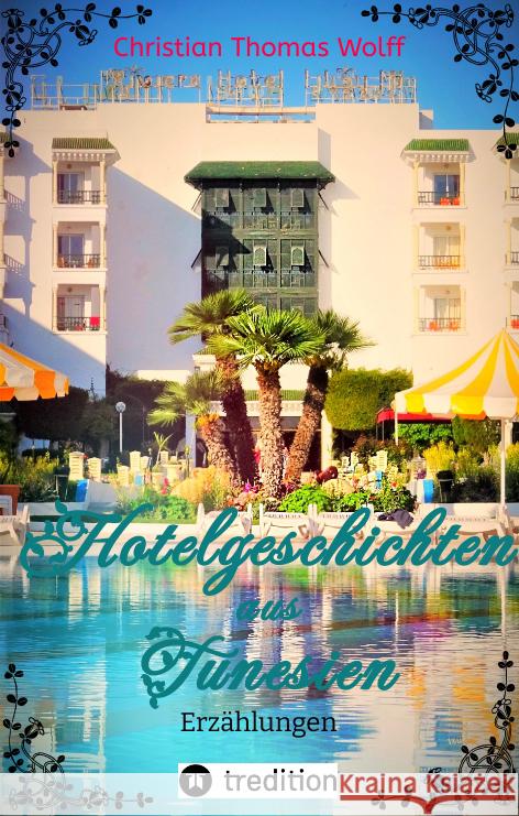 Hotelgeschichten aus Tunesien Wolff, Christian Thomas 9783347455047