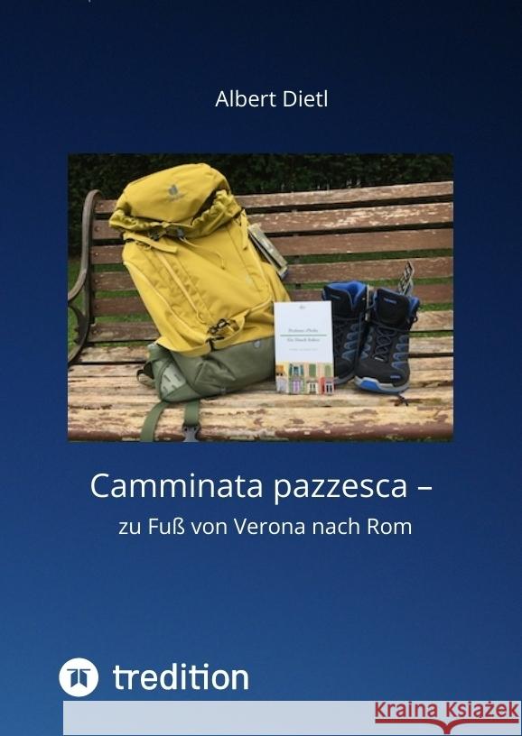 Camminata pazzesca - zu Fuß von Verona nach Rom Dietl, Albert 9783347459083