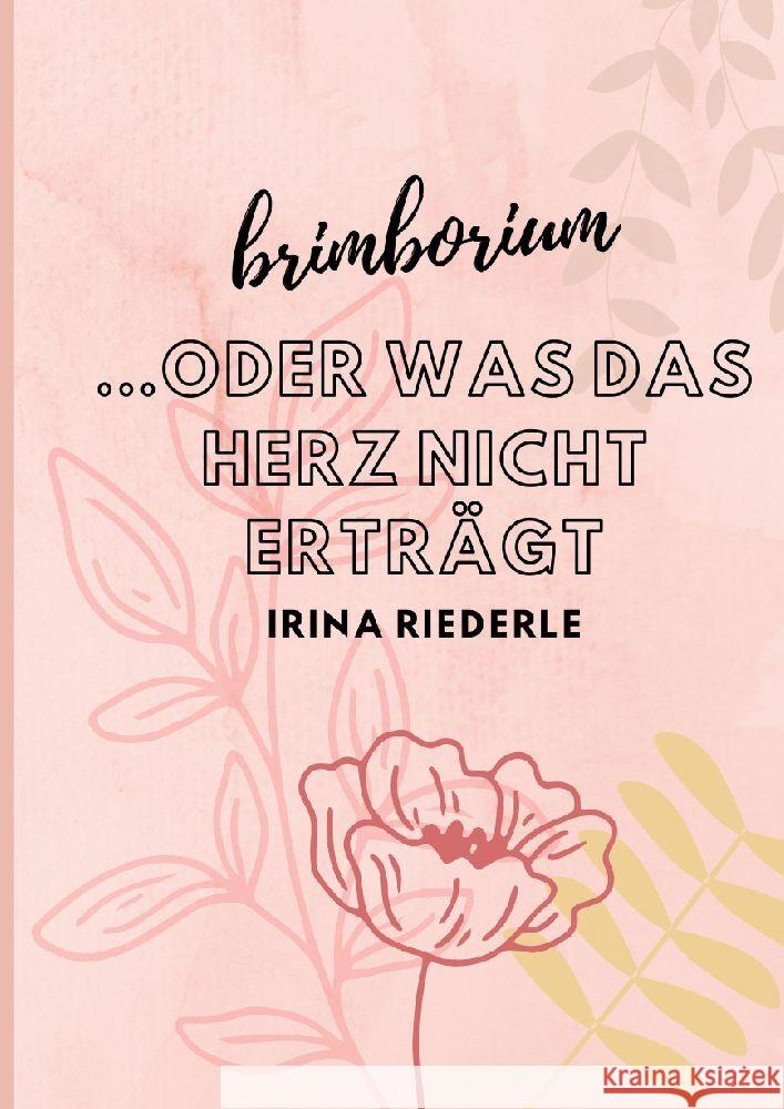 Brimborium...oder was das Herz nicht ertr?gt Irina Riederle 9783347459113