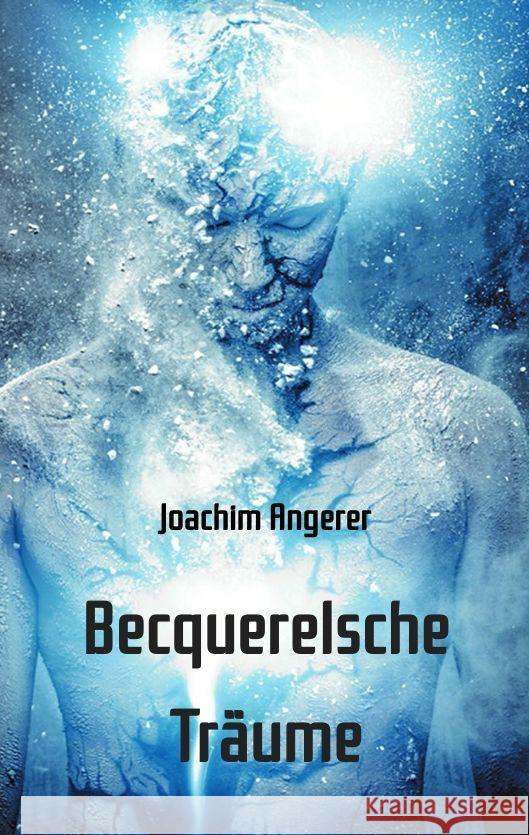 Becquerelsche Träume Angerer, Joachim 9783347461888