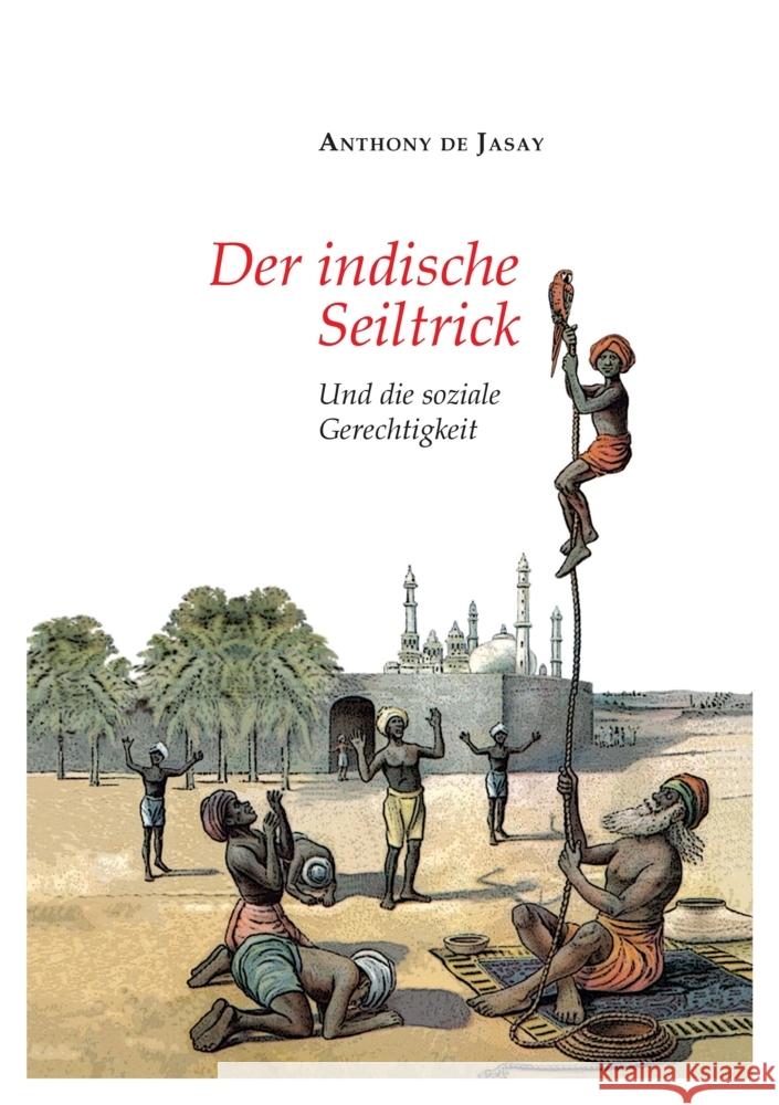 Der indische Seiltrick: Und die soziale Gerechtigkeit Anthony De Jasay 9783347465800