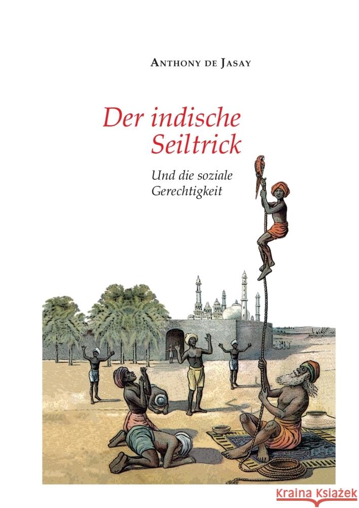 Der indische Seiltrick: Und die soziale Gerechtigkeit Anthony De Jasay 9783347465831