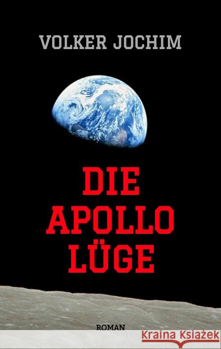 Die Apollo Lüge - Waren wir wirklich auf dem Mond? Viele Fakten sprechen dagegen. Jochim, Volker 9783347470880