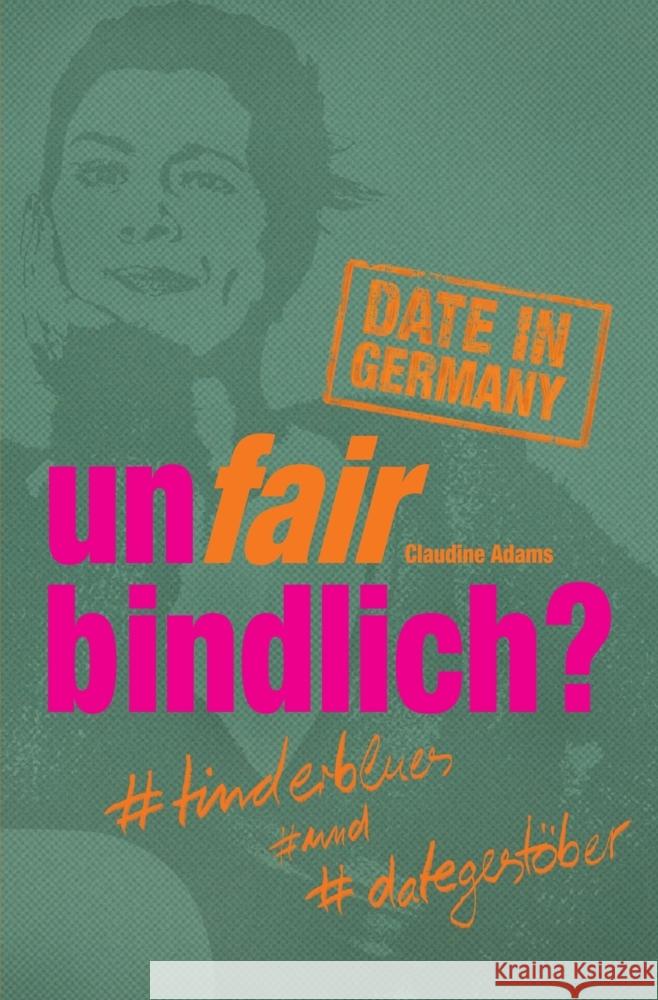 unfairbindlich? #tinderblues #und #dategestöber Adams, Claudine 9783347473065