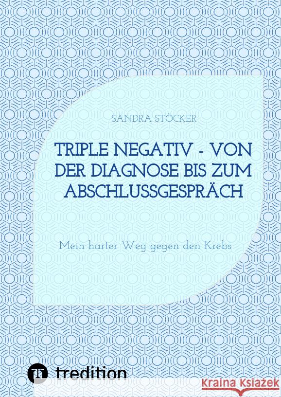 Triple negativ - Von der Diagnose bis zum Abschlussgespräch Stöcker, Sandra 9783347476820