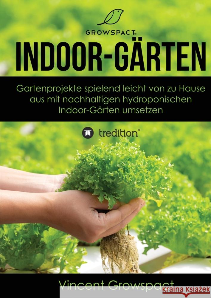 Indoor-G?rten f?r Anf?nger: Gartenprojekte spielend leicht von zu Hause aus mit nachhaltigen hydroponischen Indoor-G?rten umsetzen Vincent Growspact 9783347481732 Tredition Gmbh