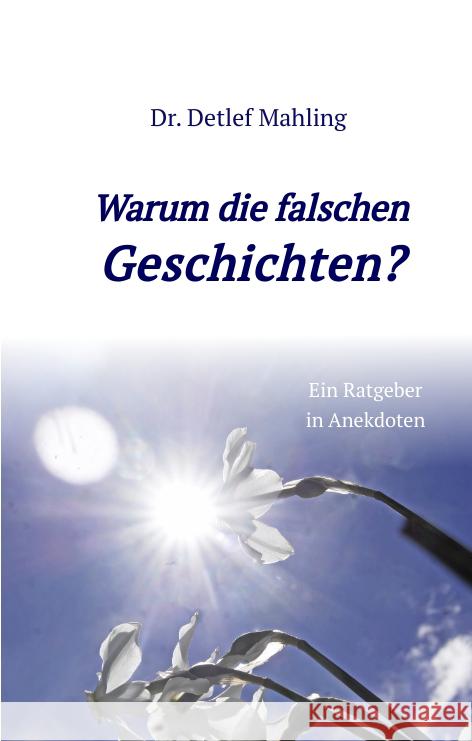 Warum die falschen Geschichten? Mahling, Detlef 9783347500631