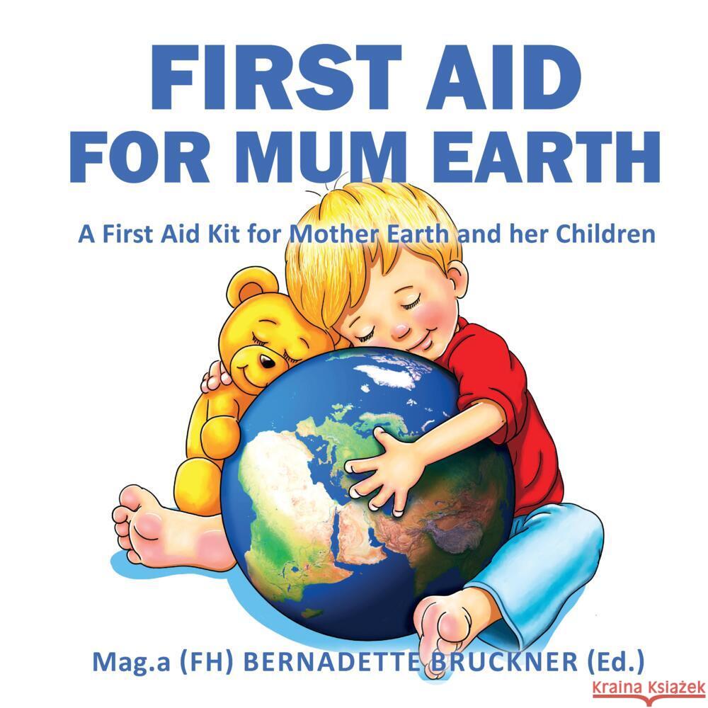 First Aid for Mum Earth Bruckner, Bernadette, Strobl, Markus, Zach, Florian 9783347503380