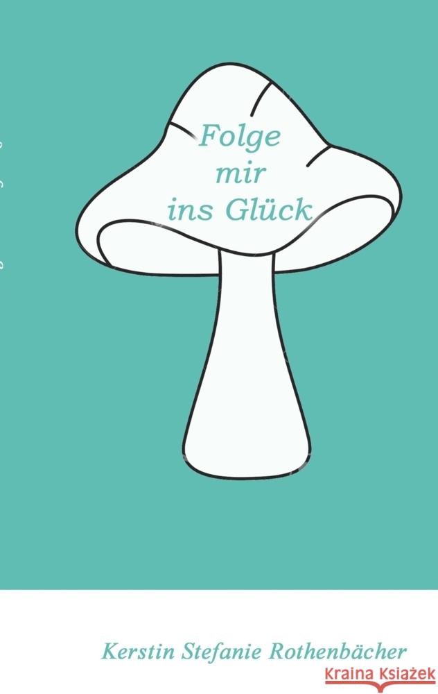 Folge mir ins Glück Rothenbächer, Kerstin Stefanie 9783347510548 tredition