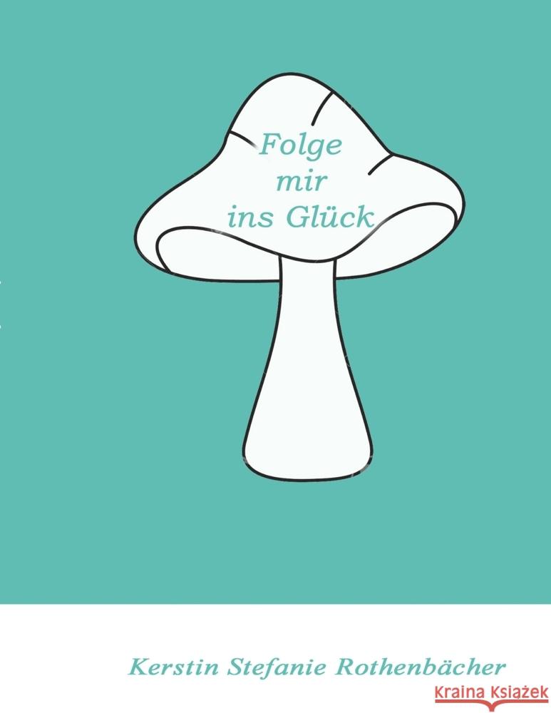 Folge mir ins Glück Rothenbächer, Kerstin Stefanie 9783347510579 tredition
