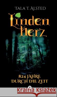 Lindenherz - 824 Jahre durch die Zeit Alsted, Tala T. 9783347515413 tredition