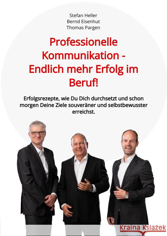 Professionelle Kommunikation - Endlich mehr Erfolg im Beruf! Heller, Stefan, Eisenhut, Bernd, Pargen, Thomas 9783347517707