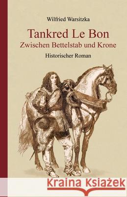 Tankred Le Bon  Zwischen Bettelstab und Krone Warsitzka, Wilfried 9783347519329