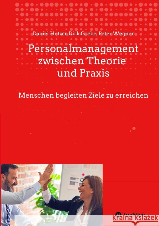 Personalmanagement zwischen Theorie und Praxis Hetzer, Daniel, Grebe, Dirk, Wegner, Peter 9783347520615