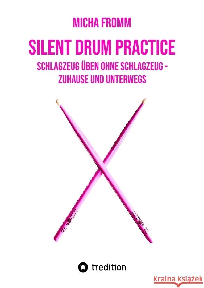 Silent Drum Practice - interaktives Schlagzeugbuch mit 30 Übungen und 38 Videos für Anfänger*innen und Fortgeschrittene Fromm, Micha 9783347521605