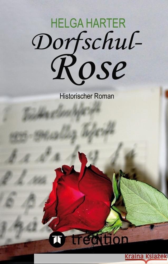 Dorfschul Rose - Eine erstaunlich glückliche Geschichte mitten in Krieg und Vertreibung Harter, Helga 9783347544673