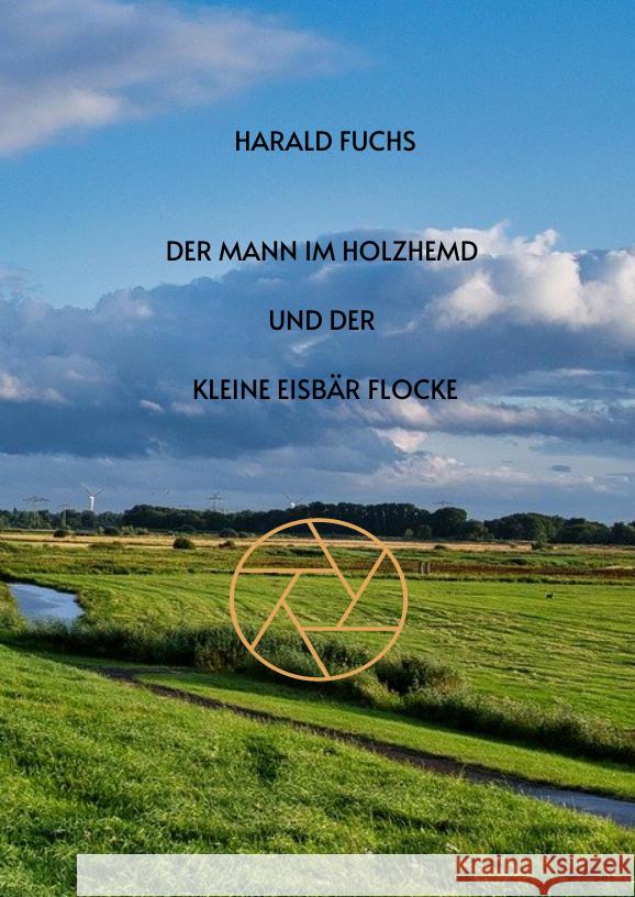 Der Mann im Holzhemd und der kleine Eisbär Flocke Fuchs, Harald 9783347549654 tredition