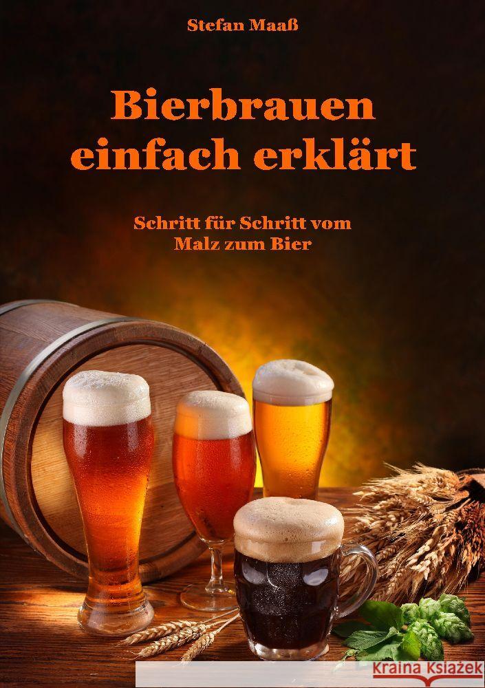 Bierbrauen einfach erkl?rt: Schritt f?r Schritt vom Malz zum Bier Stefan Maa? 9783347552081 Tredition Gmbh