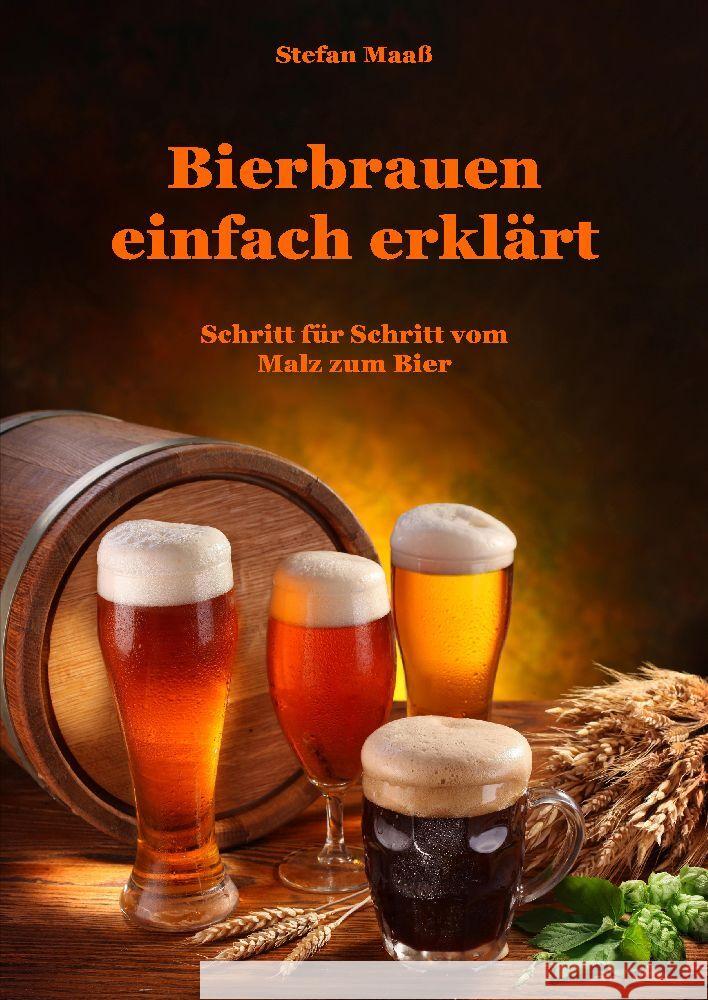 Bierbrauen einfach erkl?rt: Schritt f?r Schritt vom Malz zum Bier Stefan Maa? 9783347552098 Tredition Gmbh