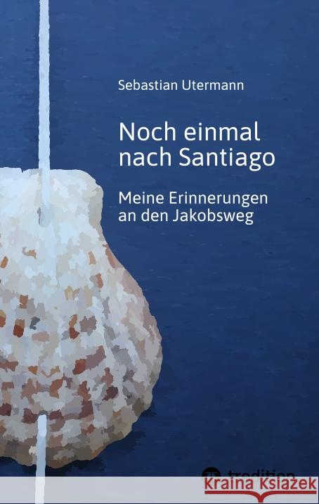 Noch einmal nach Santiago Utermann, Sebastian 9783347566194 tredition