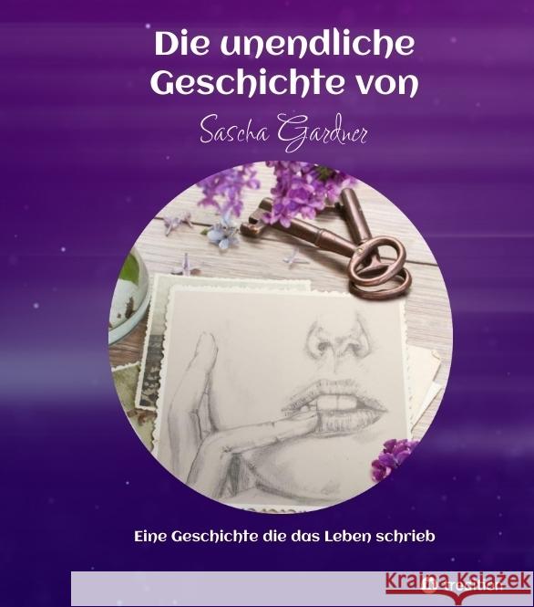 Die unendliche Geschichte von Sascha Gardner - Missbrauch und andere »alltäglichen Verbrechen« Gardner, Sascha 9783347566545