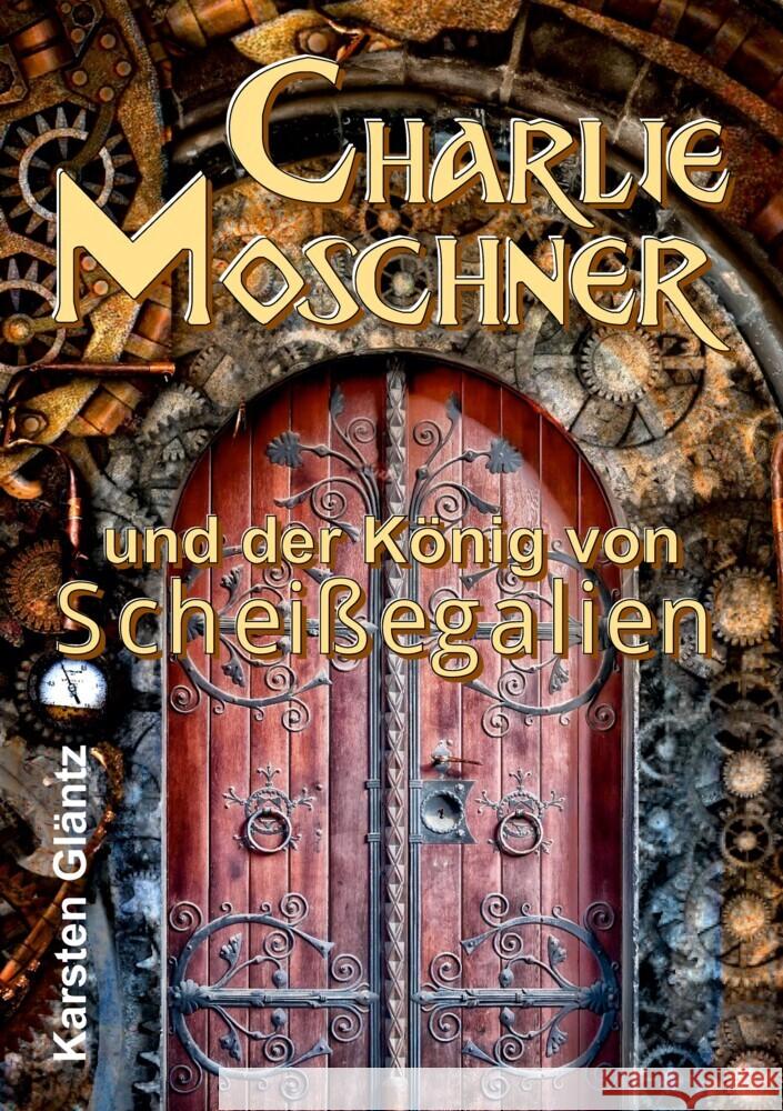 Charlie Moschner und der König von Scheißegalien Gläntz, Karsten 9783347566903