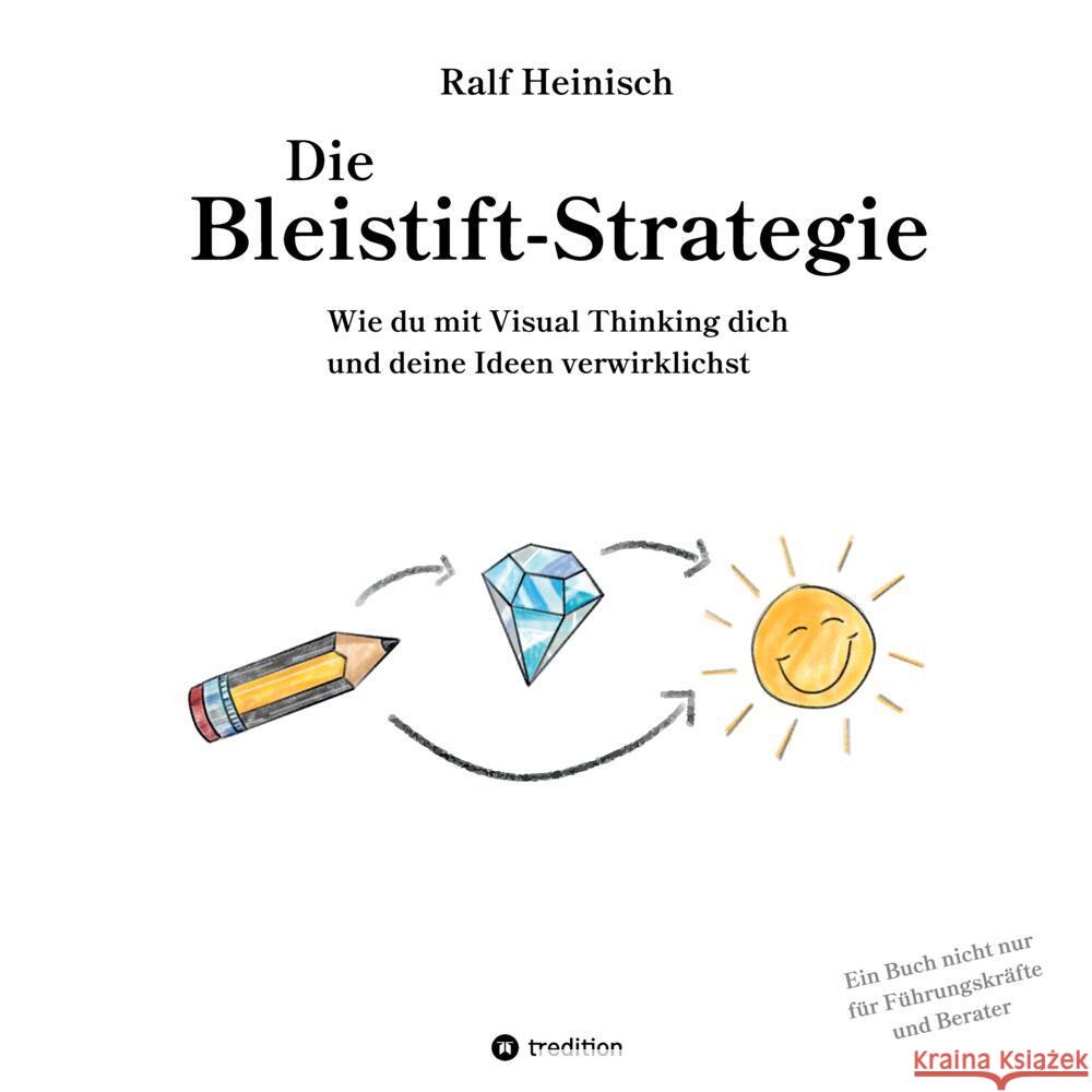 Die Bleistift-Strategie - mit nützlichen Tipps und Anregungen für visuelles Denken Heinisch, Ralf 9783347569164