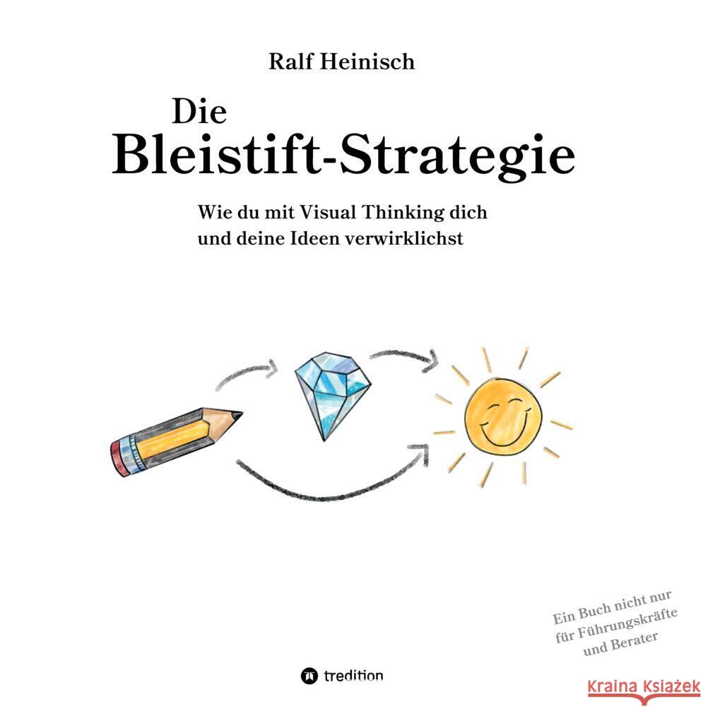 Die Bleistift-Strategie - mit nützlichen Tipps und Anregungen für visuelles Denken Heinisch, Ralf 9783347569195