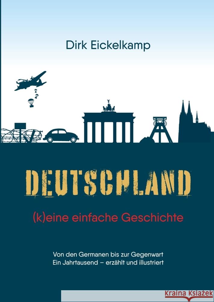 Deutschland - (k)eine einfache Geschichte Eickelkamp, Dirk 9783347575790