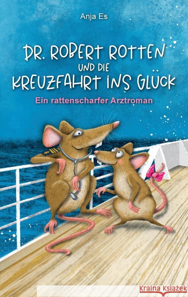 Dr. Robert Rotten und die Kreuzfahrt ins Gl?ck: Ein rattenscharfer Arztroman Anja Es 9783347585416