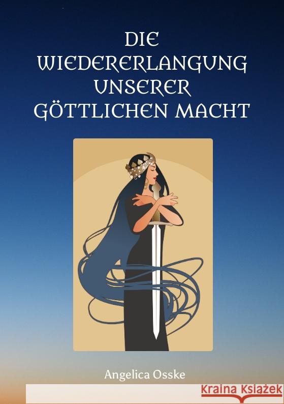 Die Wiedererlangung unserer göttlichen Macht Osske, Angelica 9783347587618