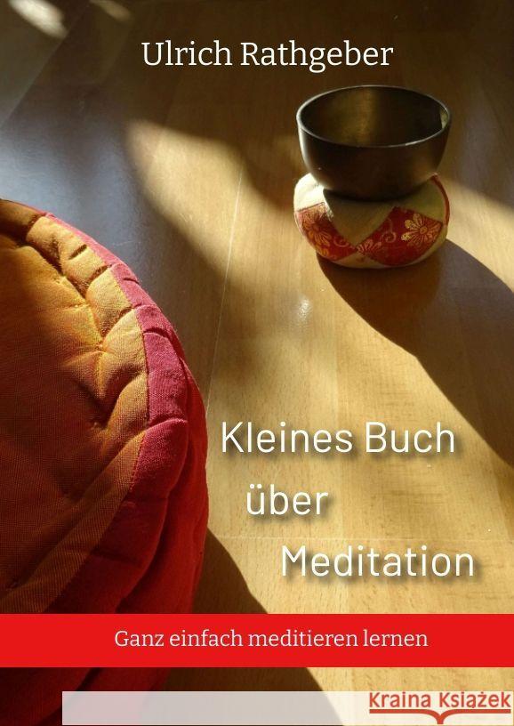 Kleines Buch ?ber Meditation: Ganz einfach meditieren lernen Ulrich Rathgeber 9783347603479