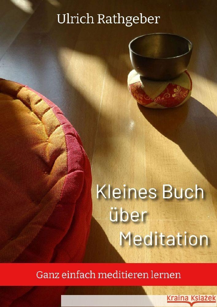 Kleines Buch ?ber Meditation: Ganz einfach meditieren lernen Ulrich Rathgeber 9783347603493