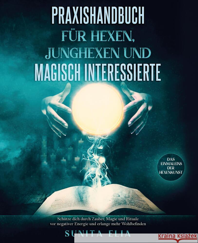 Praxishandbuch für Hexen, Junghexen und magisch Interessierte Elia, Sunita 9783347605367