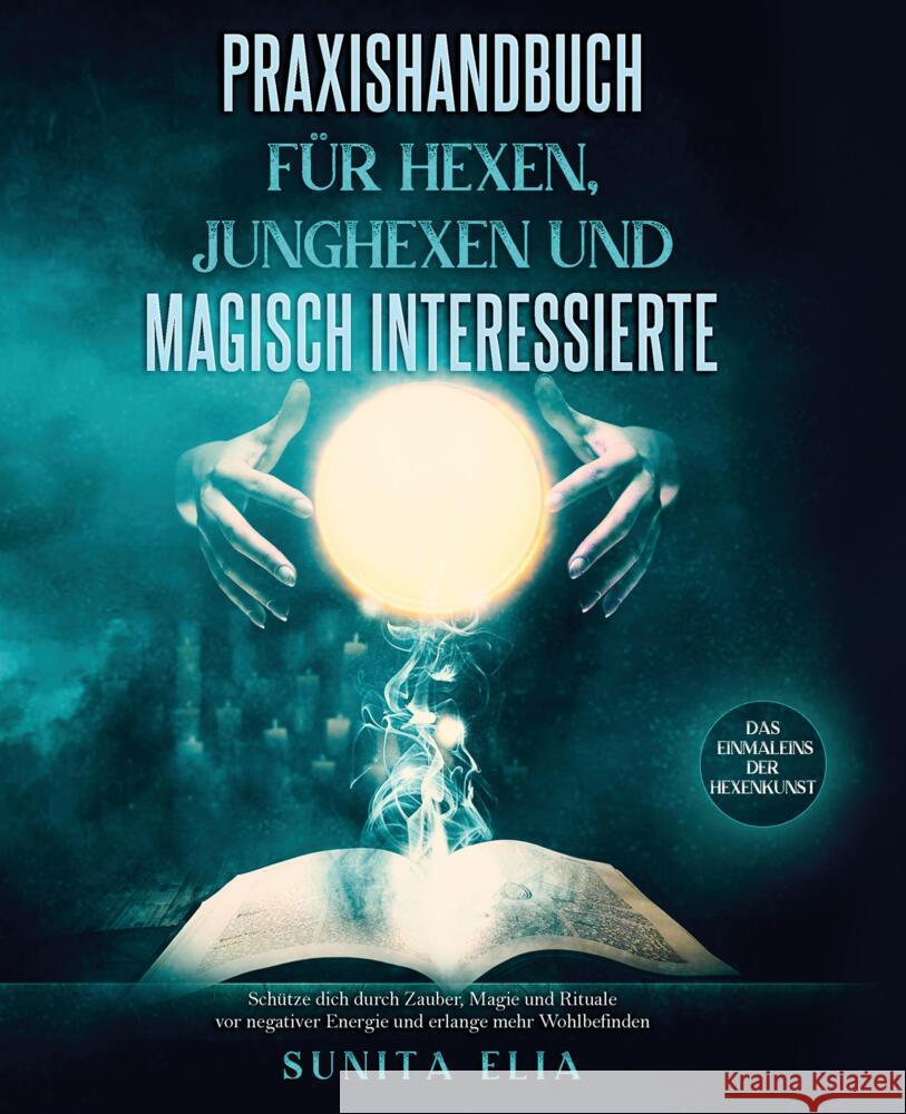 Praxishandbuch für Hexen, Junghexen und magisch Interessierte Elia, Sunita 9783347605411