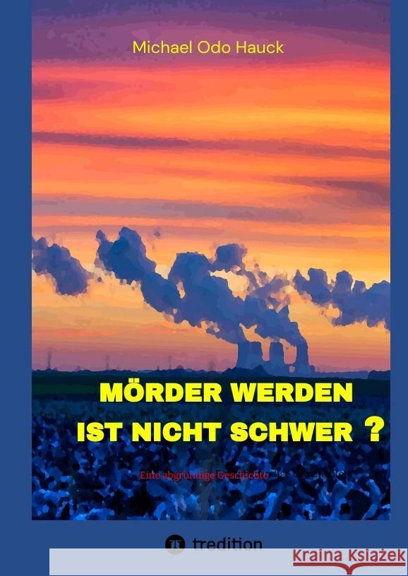Mörder werden ist nicht schwer? Hauck, Michael Odo 9783347613348 tredition