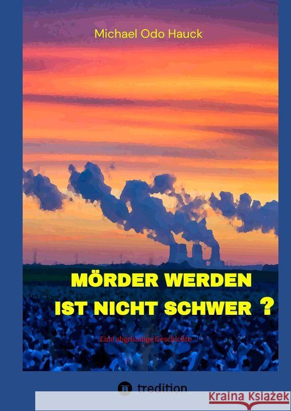 Mörder werden ist nicht schwer? Hauck, Michael Odo 9783347613348