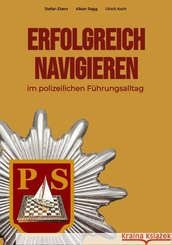 Erfolgreich Navigieren im polizeilichen Führungsalltag Eberz, Stefan, Ragg, Alban, Koch, Ulrich 9783347614208 tredition