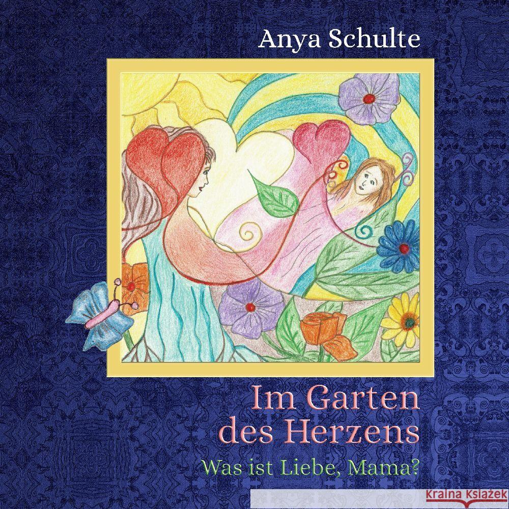 Im Garten des Herzens - Was ist Liebe, Mama? Schulte, Anya 9783347630734