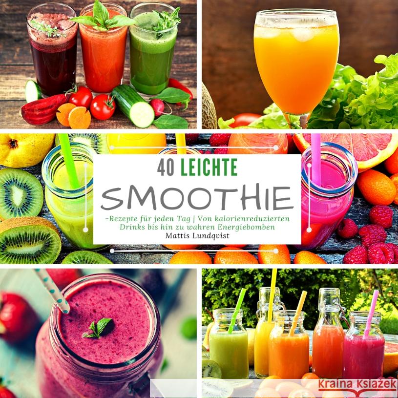 40 Leichte Smoothie-Rezepte für jeden Tag Lundqvist, Mattis 9783347636903 BuchHörnchen-Verlag