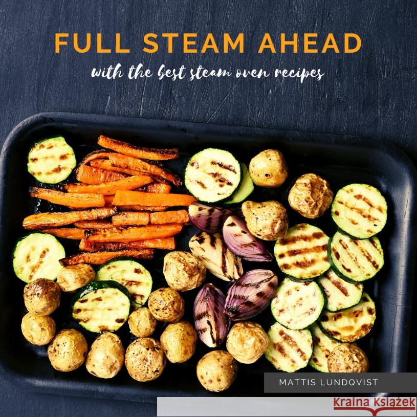 Full Steam Ahead with the best steam oven recipes Lundqvist, Mattis 9783347639423 BuchHörnchen-Verlag