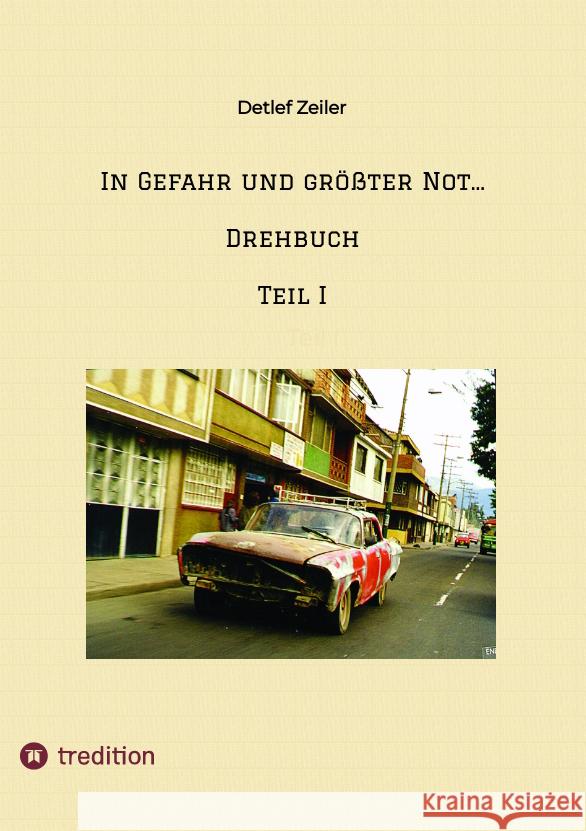 In Gefahr und gr??ter Not... Drehbuch: Teil I Detlef Zeiler 9783347640733