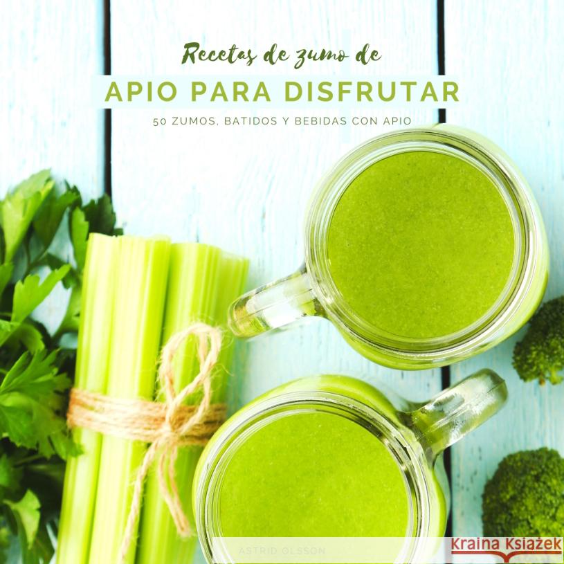 Recetas de zumo de apio para disfrutar Olsson, Astrid 9783347640801