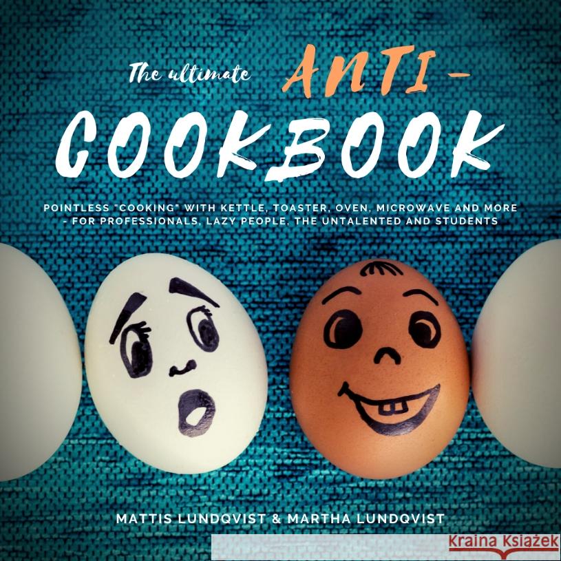 The ultimate Anti-Cookbook Lundqvist, Mattis, Lundqvist, Martha 9783347641884