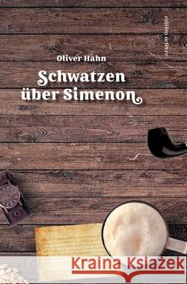 Schwatzen ?ber Simenon: Ein Lesebuch Oliver Hahn 9783347642362 Edition Orfevre